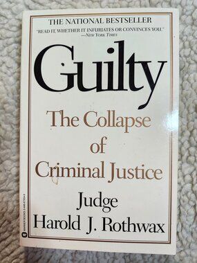 Guilty The Collapse of Criminal Justice Judge Harold J. Rothwax Paperback 1997